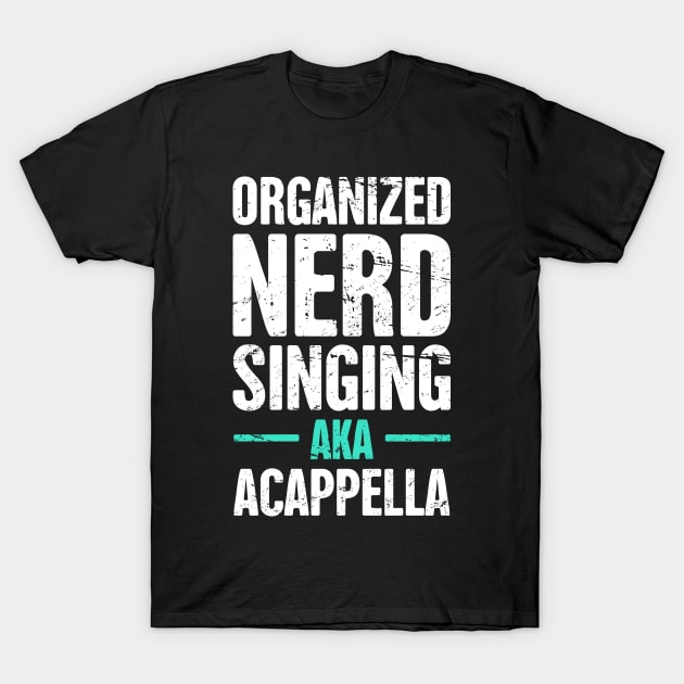 Funny Acappella Nerd Saying T-Shirt by MeatMan